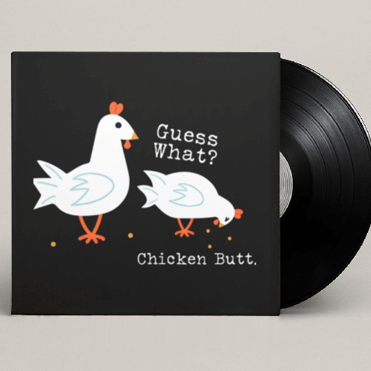 Guess What Chicken Butt Custom Vinyl Record Sleeves