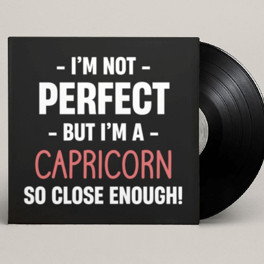 I'm Not Perfect But I'm A Capricorn So Close Custom Vinyl Record Sleeves