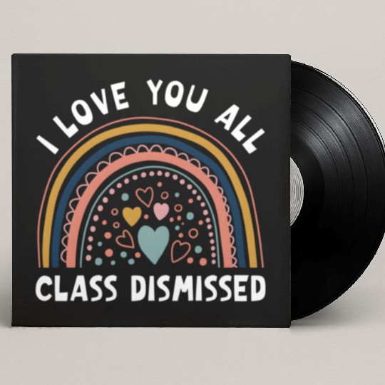 I Love You All Class Dismissed Rainbow Last Day Of Custom Vinyl Record Sleeves