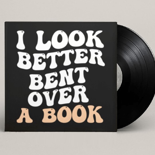 I Look Better Bent Over A Book Saying Humor Quote Custom Vinyl Record Sleeves