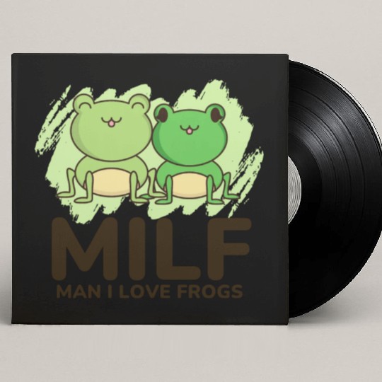 Milf, man I love frogs Custom Vinyl Record Sleeves