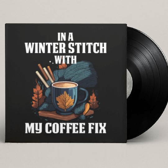 In a winter stitch with coffee fix Custom Vinyl Record Sleeves