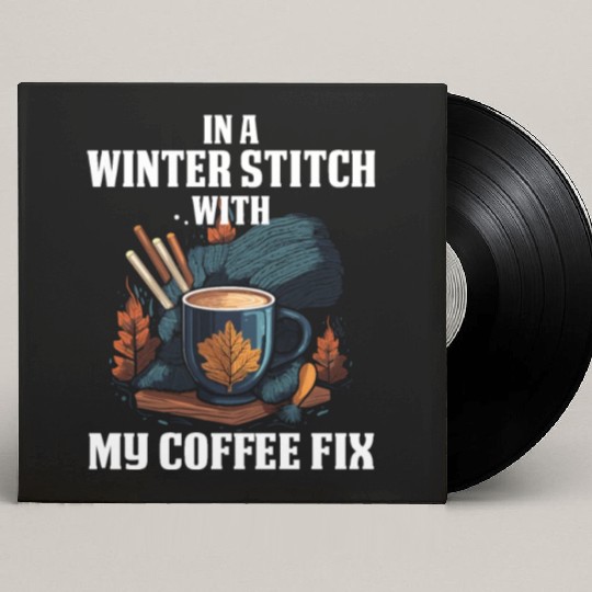 In a winter stitch with coffee fix Custom Vinyl Record Sleeves