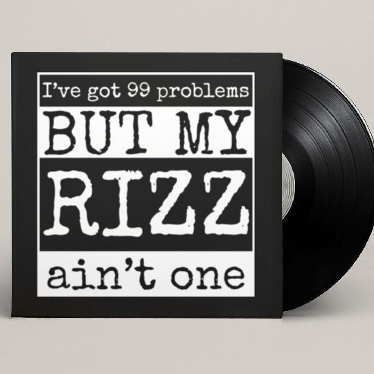 I've got 99 problems but my rizz ain't one, funny Custom Vinyl Record Sleeves