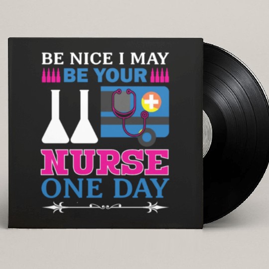 Be Nice I May Be Your Nurse Only Day Custom Vinyl Record Sleeves