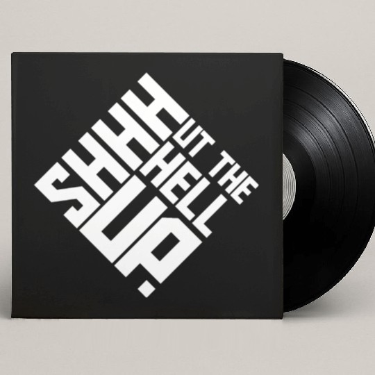 Shhh Shut The Hell Up Funny Sarcastic Joke Quote Custom Vinyl Record Sleeves