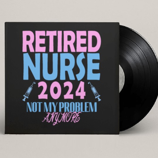 Retired Nurse 2024 Not My Problem Anymore Custom Vinyl Record Sleeves