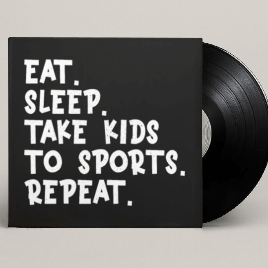 Eat Sleep Take Kids to Sports Repeat Funny Sports Custom Vinyl Record Sleeves