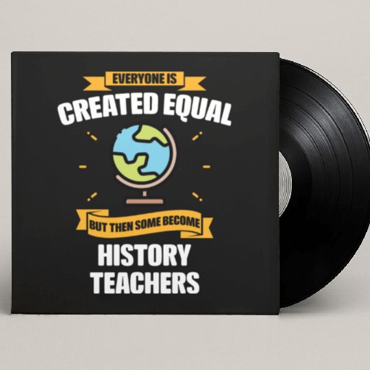 Some Become History Teachers Funny Custom Vinyl Record Sleeves