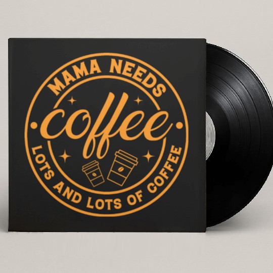 Mama needs Coffee Lots and Lots of Coffee Custom Vinyl Record Sleeves