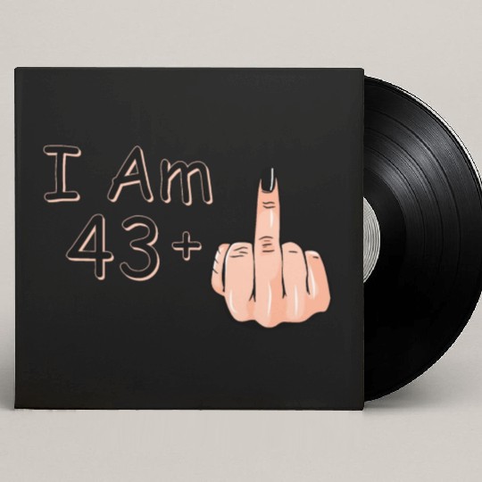 I Am 43 + 1 Middle Finger Custom Vinyl Record Sleeves I Am 43 Plus,