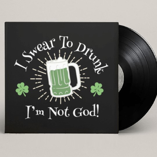 I Sear To Drunk I'm Not God Funny Statement Custom Vinyl Record Sleeves
