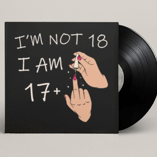 Im Not 18, I Am 17 Plus 1 Middle Finger, 18th Custom Vinyl Record Sleeves