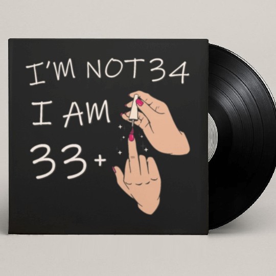Im Not 34, I Am 33 Plus 1 Middle Finger, 34th Custom Vinyl Record Sleeves