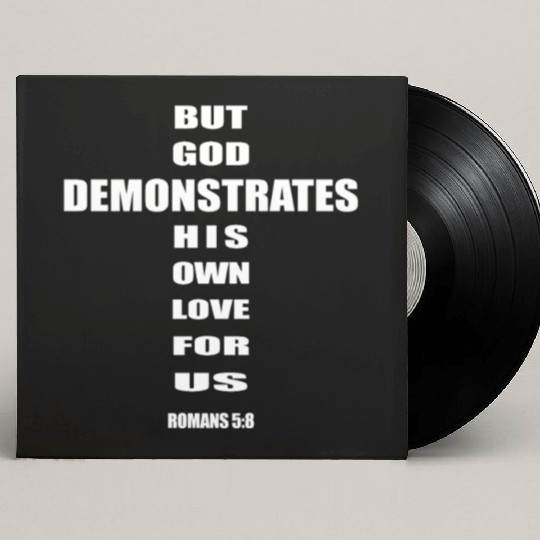 But God demonstrates his own love for us romans5-8 Custom Vinyl Record Sleeves