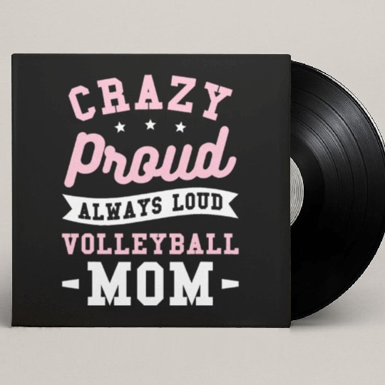 Crazy Proud Always Loud Volleyball Mom Custom Vinyl Record Sleeves