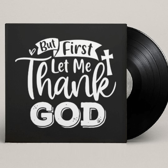 But First Let Me Thank God Custom Vinyl Record Sleeves