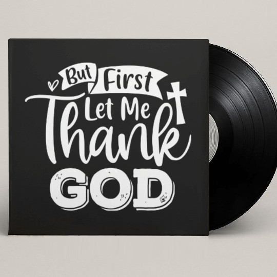 But First Let Me Thank God Custom Vinyl Record Sleeves