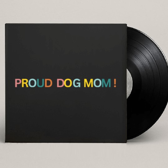 Proud Dog Mom! Text Graphic Custom Vinyl Record Sleeves