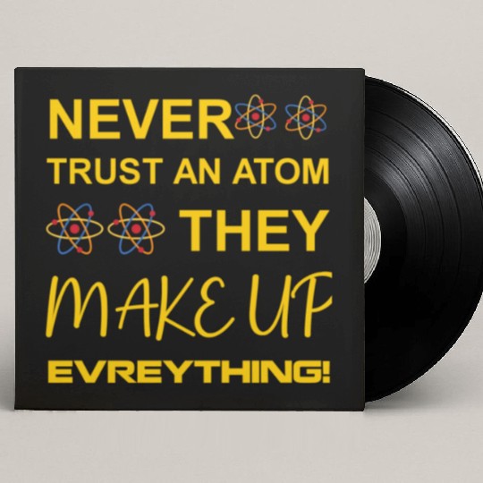 Never trust an atom, they make up everything Custom Vinyl Record Sleeves