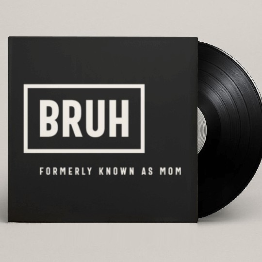 Formerly Known As Mom: Hilarious Mother's Day Bruh Custom Vinyl Record Sleeves