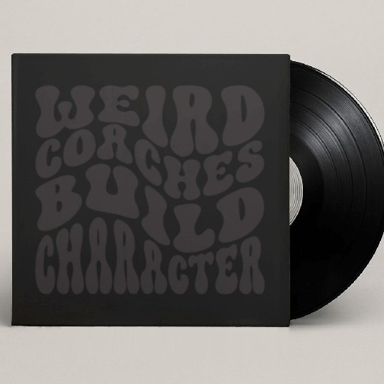 Weird Coaches Build Character Coach Custom Vinyl Record Sleeves