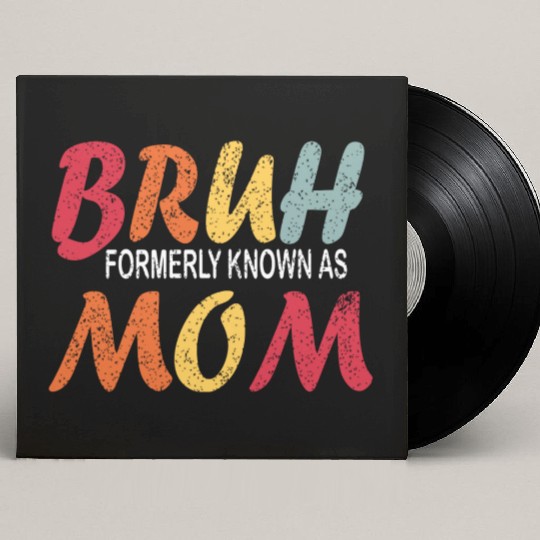 Bruh Formerly Known As Mom Funny Mom Mother's Day Custom Vinyl Record Sleeves