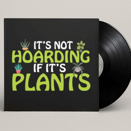 It's not hoarding if its plants Funny Plant Lover Custom Vinyl Record Sleeves