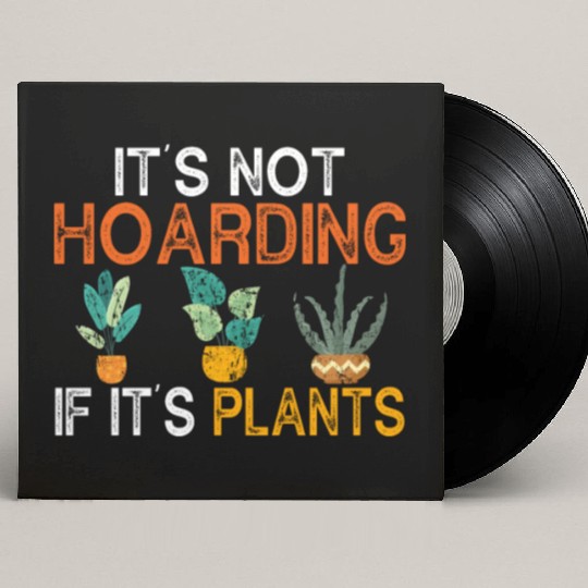 It's not hoarding if its plants Funny Plant Lover Custom Vinyl Record Sleeves