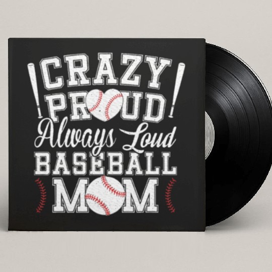 Crazy Proud Always Loud Baseball Mom Saying Custom Vinyl Record Sleeves