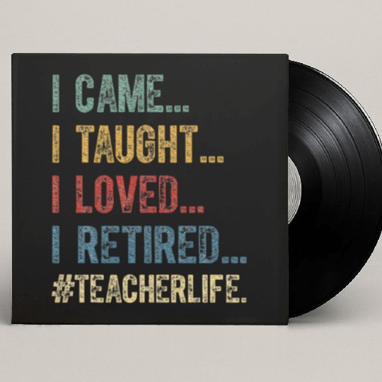 I Came I Taught I Loved I Retired Teacher Custom Vinyl Record Sleeves