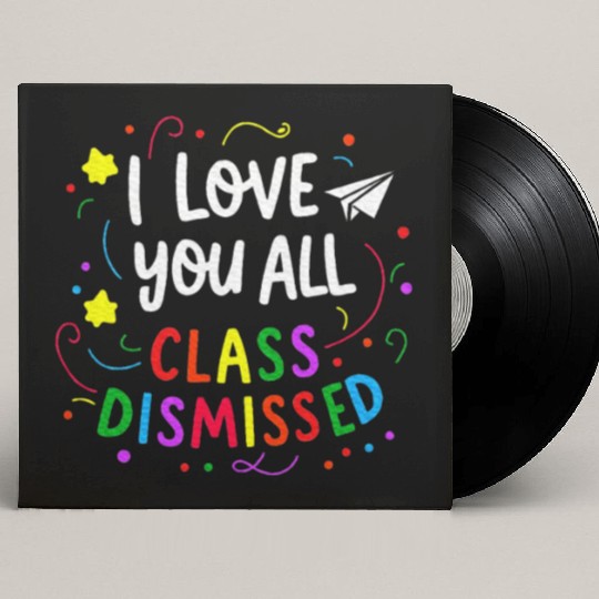 I Love You All Class Dismissed Teacher Last Day Custom Vinyl Record Sleeves