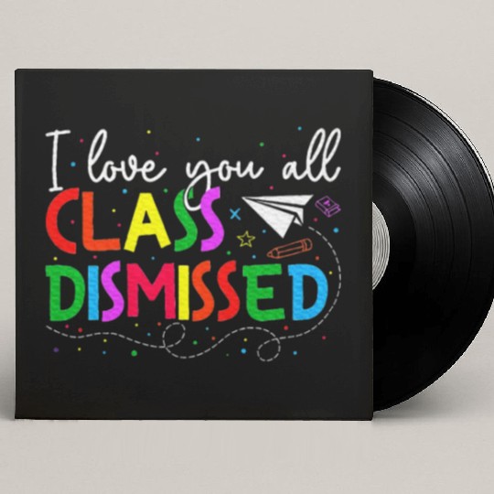 I Love You All Class Dismissed Last Day Of School Custom Vinyl Record Sleeves