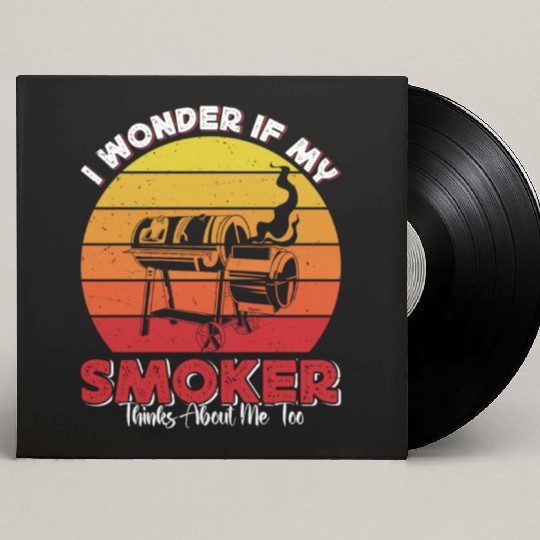 BBQ Party I WONDER IF MY SMOKER THINKS ABOUT ME Custom Vinyl Record Sleeves
