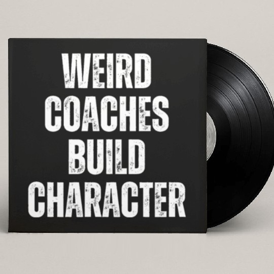 Weird Coaches Build Character Coach Custom Vinyl Record Sleeves