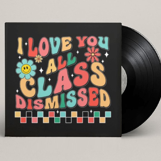 I love you all class dismissed Custom Vinyl Record Sleeves