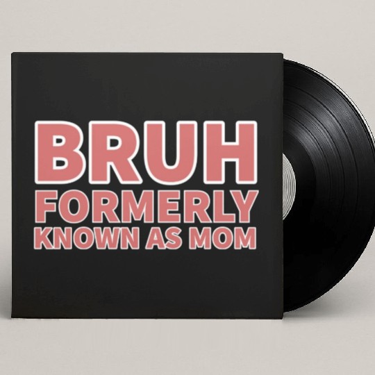 bruh formerly known as mom Custom Vinyl Record Sleeves