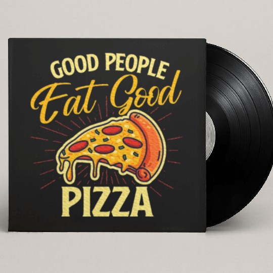 Good People Eat Good Pizza Pizza Baker Food Love Custom Vinyl Record Sleeves