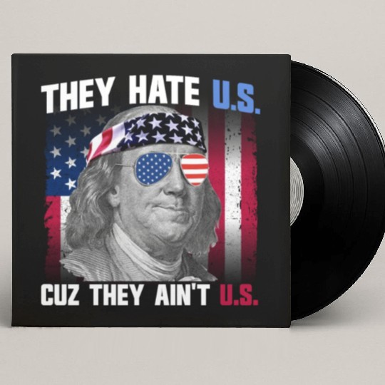 They Hate US Cuz They Ain't US Ben Franklin Custom Vinyl Record Sleeves