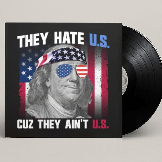 They Hate US Cuz They Ain't US Ben Franklin Custom Vinyl Record Sleeves