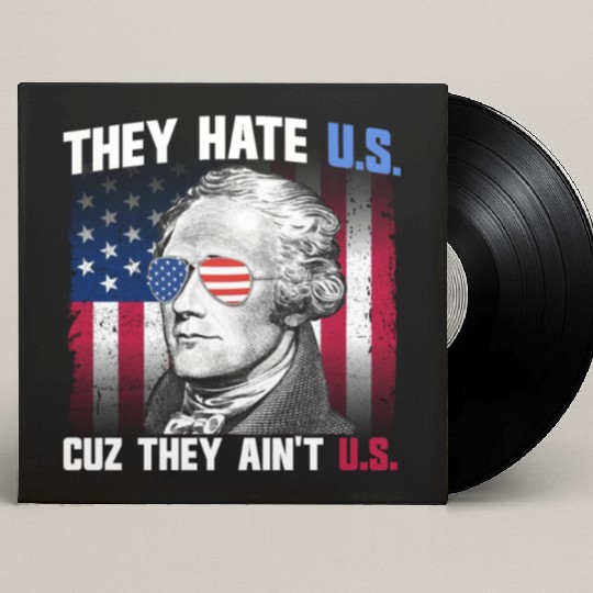 They Hate US Cuz They Ain't US Alexander Hamilton Custom Vinyl Record Sleeves