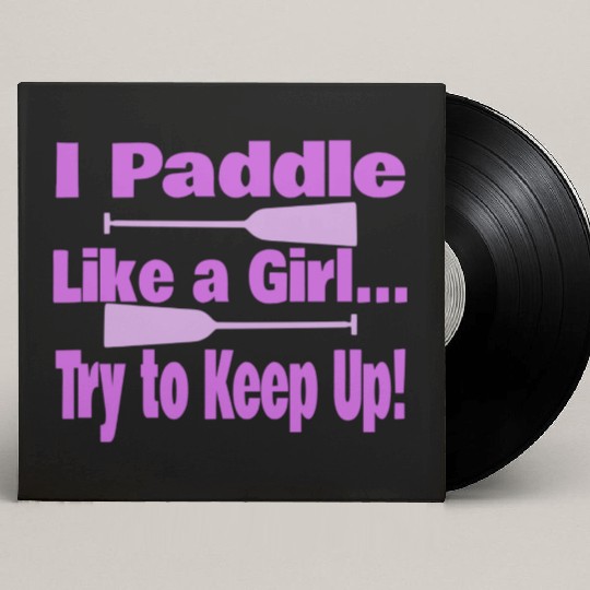 Dragon Boat I Paddle Like A Girl Try To Keep Up Custom Vinyl Record Sleeves