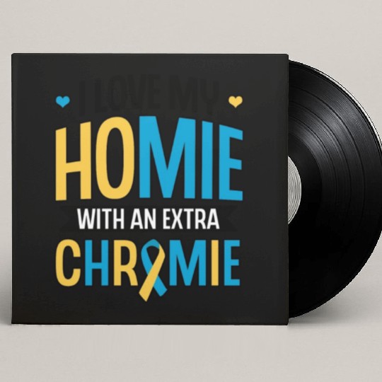 Down Syndrome Awareness I Love my Homie with Custom Vinyl Record Sleeves