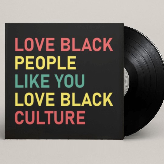 Love Black People Like You Love Black Culture Custom Vinyl Record Sleeves