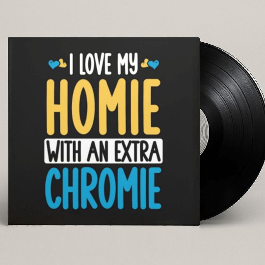 Down Syndrome Awareness I Love my Homie with Custom Vinyl Record Sleeves