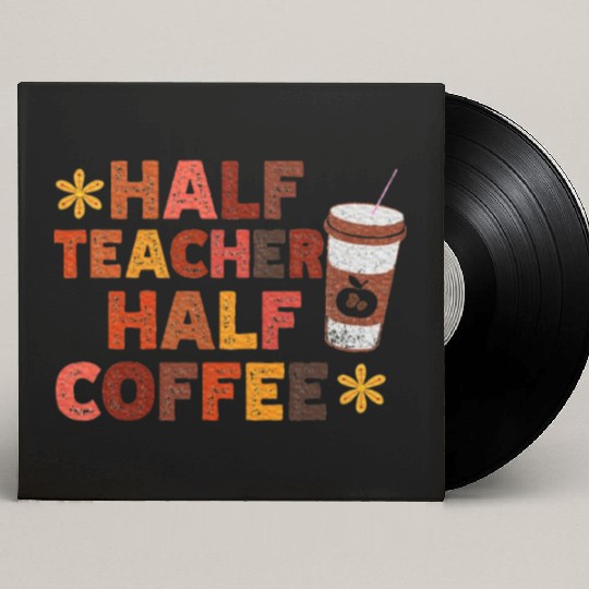 Half Teacher Half Coffee Cute Teacher Coffee Custom Vinyl Record Sleeves