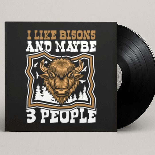 I Like Bisons And Maybe 3 People Buffalo Bovinae Custom Vinyl Record Sleeves