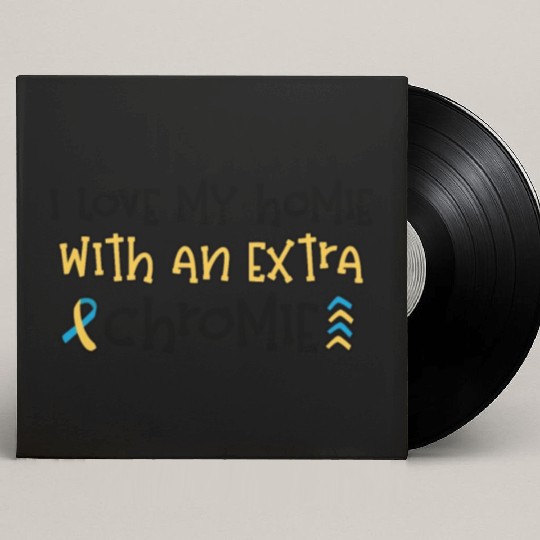 Down Syndrome Awareness I Love my Homie with Custom Vinyl Record Sleeves