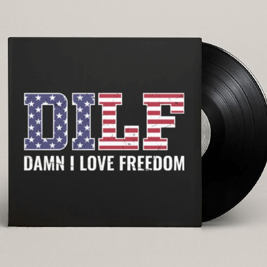 DILF - Damn I Love Freedom, USA Patriotic July 4th Custom Vinyl Record Sleeves