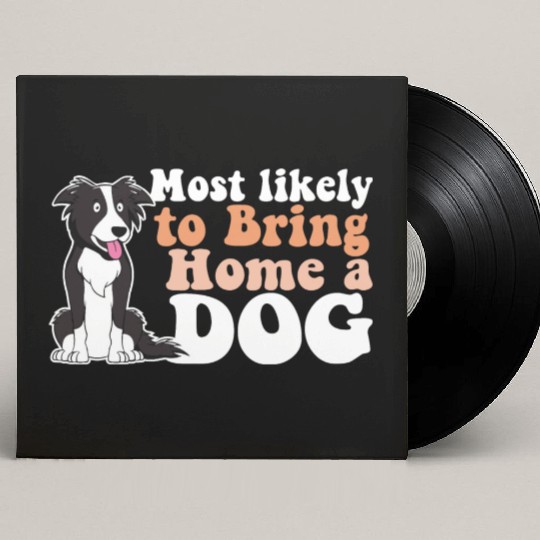 Most Likely To Bring Home A Dog Mom Dad I Love Custom Vinyl Record Sleeves